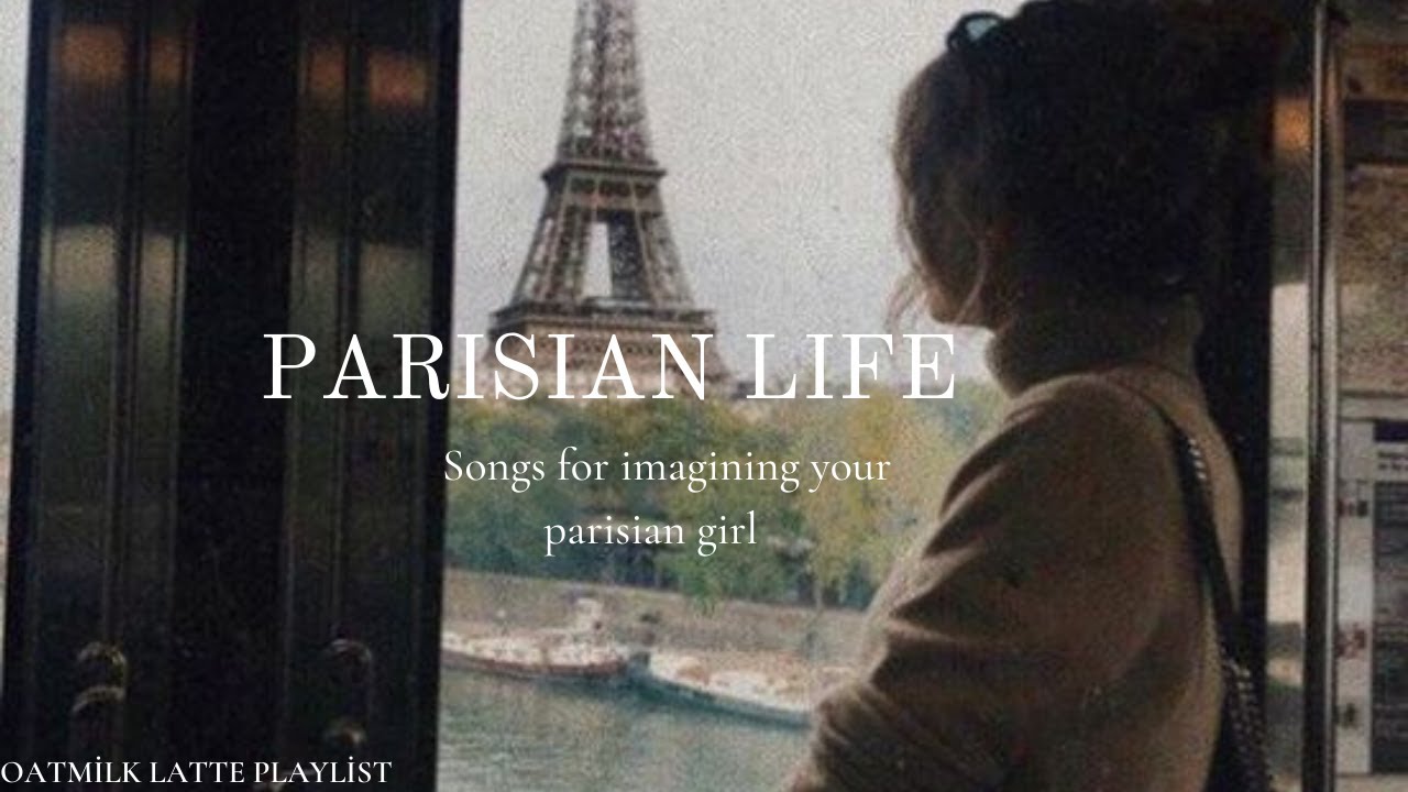 aspiring French lifestyle a playlist imagining parisian life 