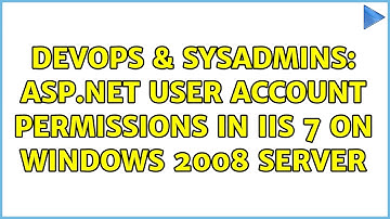 DevOps & SysAdmins: ASP.net user account permissions in IIS 7 on Windows 2008 server