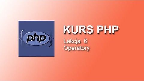 Kurs PHP - Operatory Lekcja 6 | arytmetyczne, logiczne, inne
