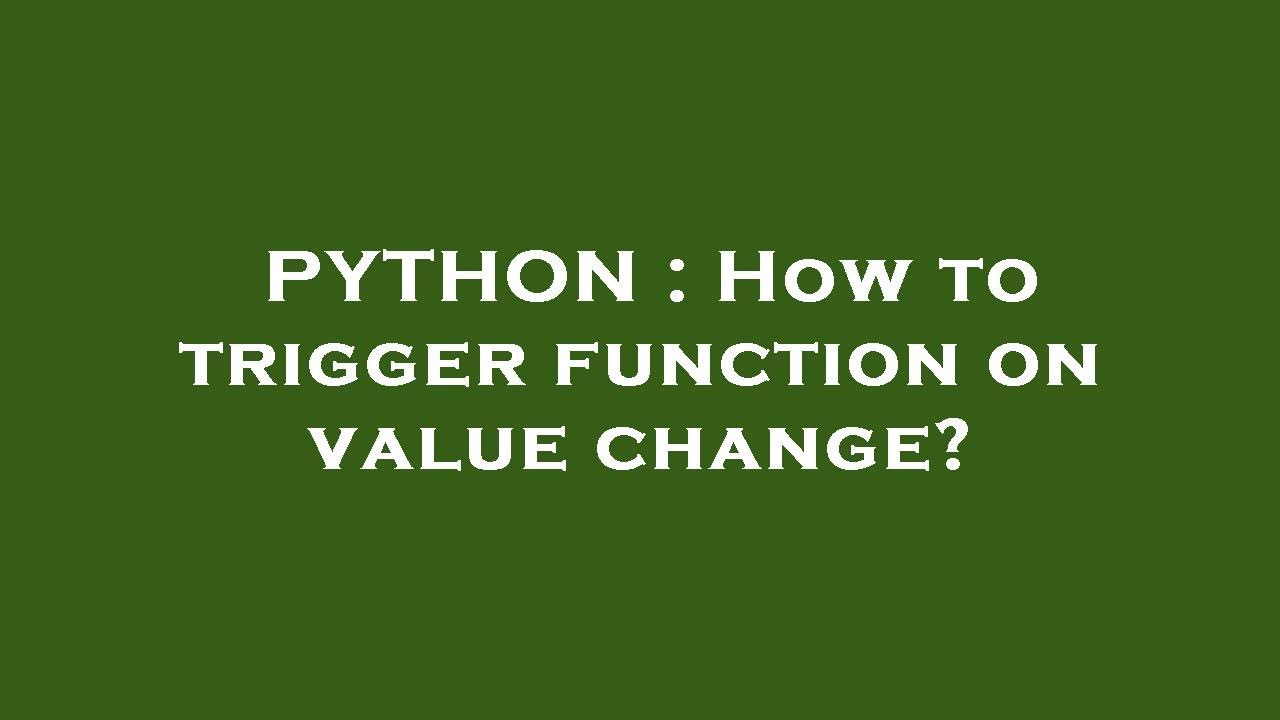 PYTHON : How to trigger function on value change? - YouTube