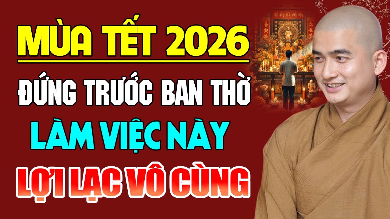 Mùa Tết 2026 Mỗi Ngày Đứng Trước Ban Thờ Phật Làm Việc Này Lợi Lạc Vô Cùng - Thầy Thích Minh Thiền