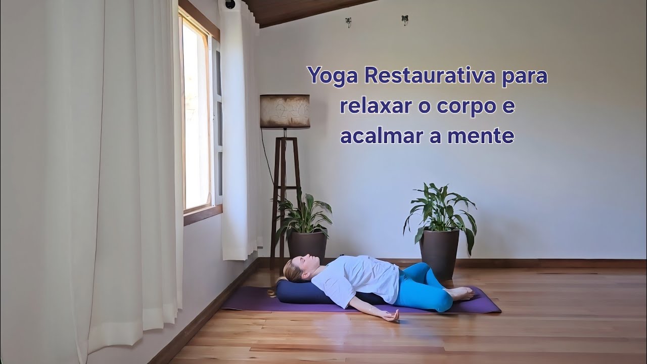 Yoga Restaurativa para relaxar o corpo e acalmar a mente - Julia ...
