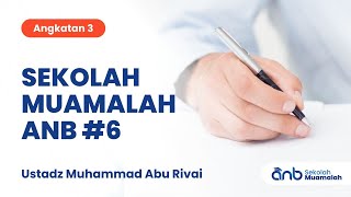 Sekolah Muamalah ANB #6 (Angkatan 3) | Ustadz Muhammad Abu Rivai