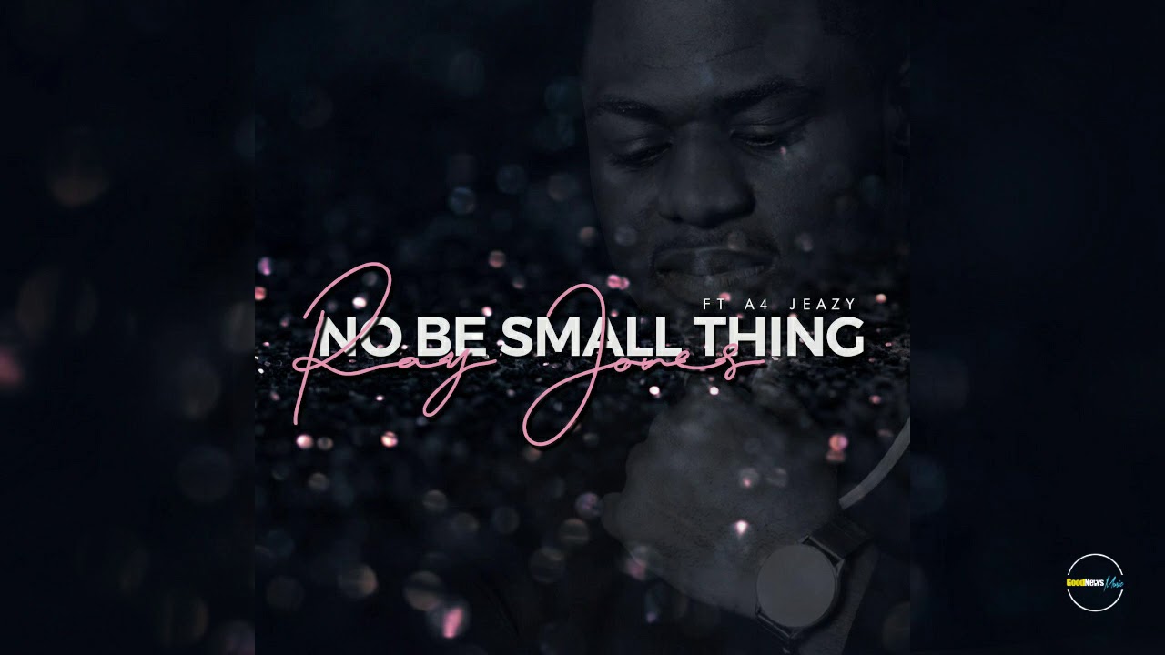 ray-jones-no-be-small-thing-feat-a4-jeazy-official-audio-youtube