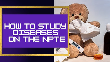 How to Study Diseases & Conditions on the NPTE