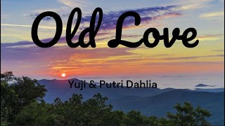 Old Love - Yuji & Putri Dahlia (Lyrics)