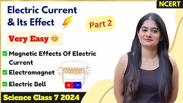 Class 7 Science - MAGNETIC EFFECT OF ELECTRIC CURRENT AND ELECTROMAGNET | Part 2 Chapter 10 Class 7