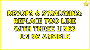 DevOps & SysAdmins: replace two line with three lines using ansible