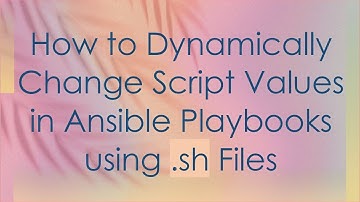 How to Dynamically Change Script Values in Ansible Playbooks using .sh Files