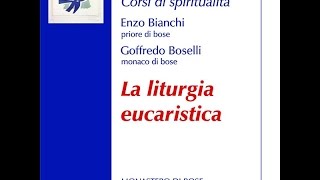 Enzo Bianchi - Goffredo Boselli La Liturgia eucaristica Ed. Qiqajon