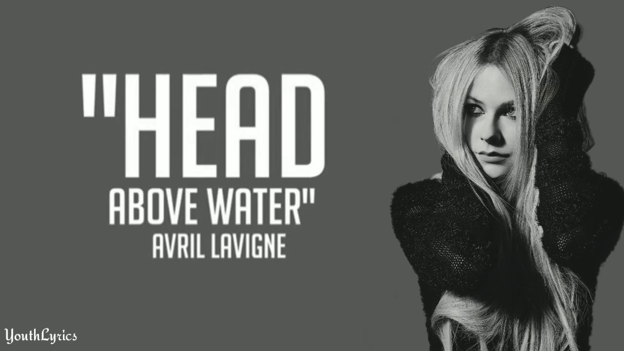 Watch Avril Lavigne - Head Above Water (Lyrics)🎤 on YouTube Watch Avril Lavigne - Head Above Water (Lyrics)🎤 on YouTube