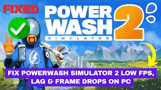 Fix PowerWash Simulator 2 Low FPS, Lag & Frame Drops on PC