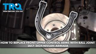How to Replace Front Upper Control Arms with Ball Joint 2017-2024 Nissan Armada