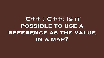 C++ : C++: Is it possible to use a reference as the value in a map?