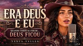 Era Deus e Eu | Yanca Vallen | Country Gospel Oficial