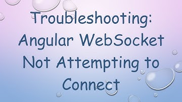 Troubleshooting: Angular WebSocket Not Attempting to Connect