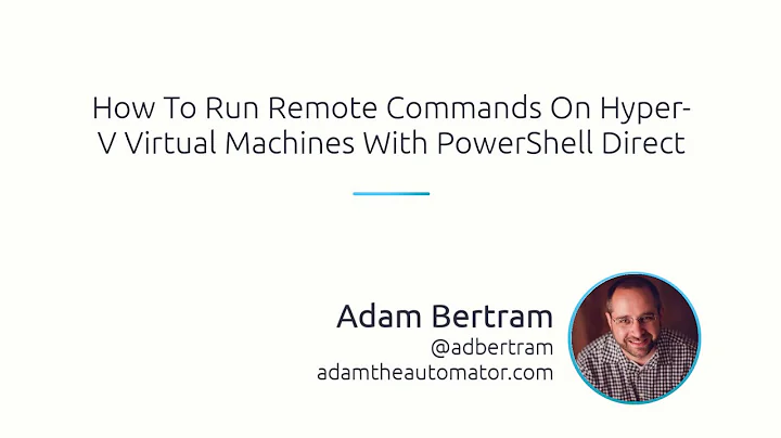 How To Run Remote Commands On Hyper-V Virtual Machines With PowerShell Direct