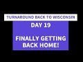 TURNAROUND US 2 ARRIVING HOME IN WISCONSIN HOME SWEET HOME