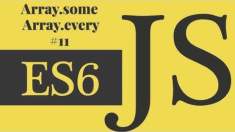 Javascript ES6 - Array.some() and Array.every() # 11