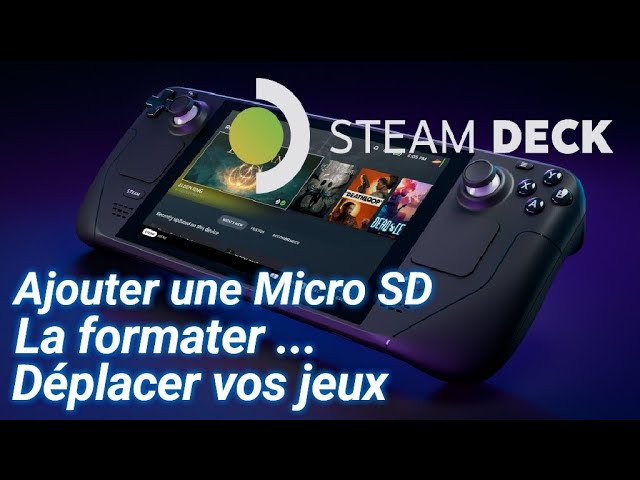 STEAM DECK : Ajouter une Micro SD, la formater et déplacer vos jeux 😉 