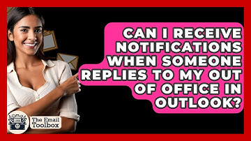 Can I Receive Notifications When Someone Replies To My Out Of Office In Outlook?