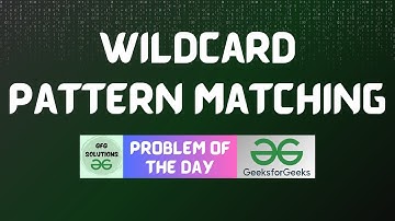 #344 GFG POTD | Wildcard Pattern Matching | GFG Solutions | 26-08-2024