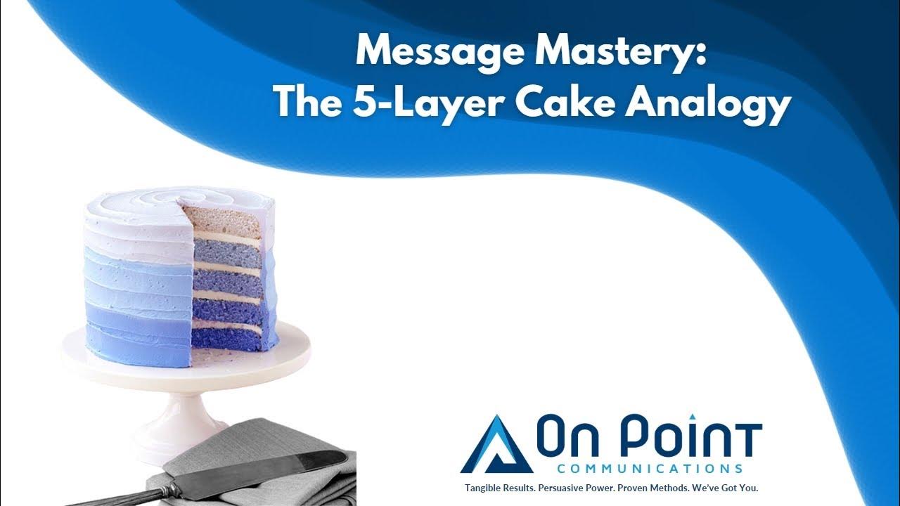Message Mastery The 5Layer Cake Analogy YouTube