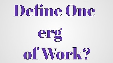 Define one erg of Work