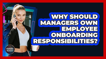 Why Should Managers Own Employee Onboarding Responsibilities? - Founders Supporting Founders