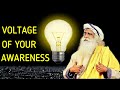 Your whole experience of life Depends on brightness of your Awareness -Sadhguru
