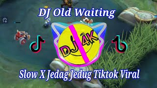 DJ Old Waiting || Slow Remix Jedag Jedug || Viral Tiktok Yang Kalian Cari