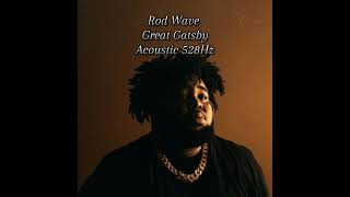 Rod Wave - Great Gatsby Acoustic 528Hz