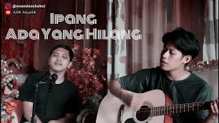 Ipang - Ada Yang Hilang ( AAK feat Bondang Akustik cover)
