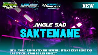 NEW JINGLE SAD SAKTENANE SEPESIAL ISTANA KAYU AUDIO📍📍 FROM DJ ABN PROJECT 