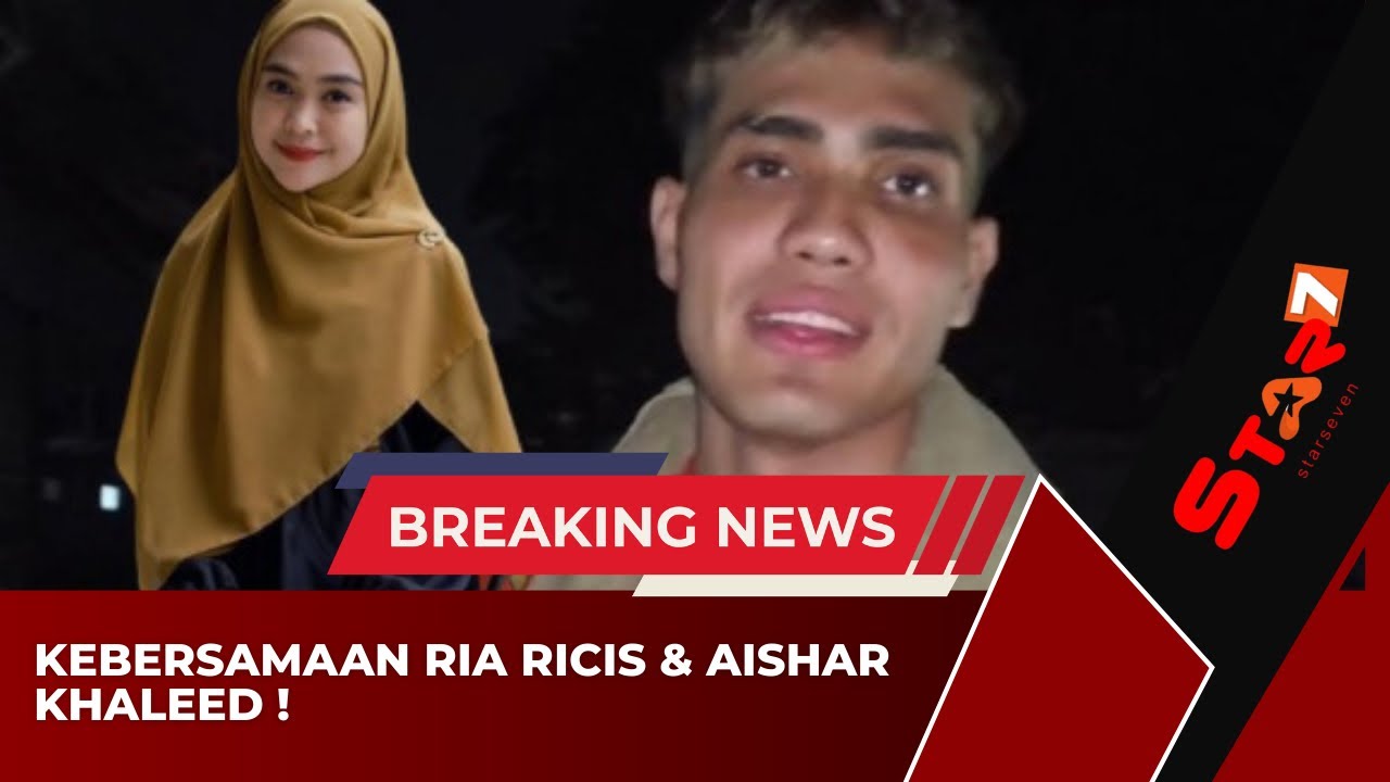 🔴KEBERSAMAAN AISAR KHALED DENGAN RIA RICIS❗️
