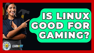 Is Linux Good For Gaming? - LearnToDIY360.com