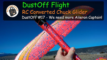 DustOff Flight #17 - RC Converted Chuck Glider - We need more Aileron Captain!