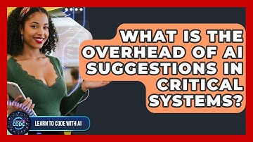 What Is The Overhead Of AI Suggestions In Critical Systems? - Learning To Code With AI