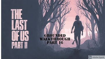 The Last of Us 2 - Grounded Stealth Walkthrough Part 16/17| Dig Two Graves | Killer