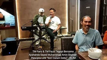 TM FARIZ dan TM FAUZI "NGOPI" Bersama S. AMIN SHAHAB (PENCIPTA LIRIK SUCI DALAM DEBU - IKLIM)