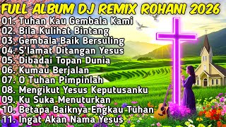 Download lagu FULL ALBUM DJ REMIX LAGU ROHANI Paling Syadu TERBARU 2026 Full Bass BY JIRO TUHAN KAU GEMBALA KAMI