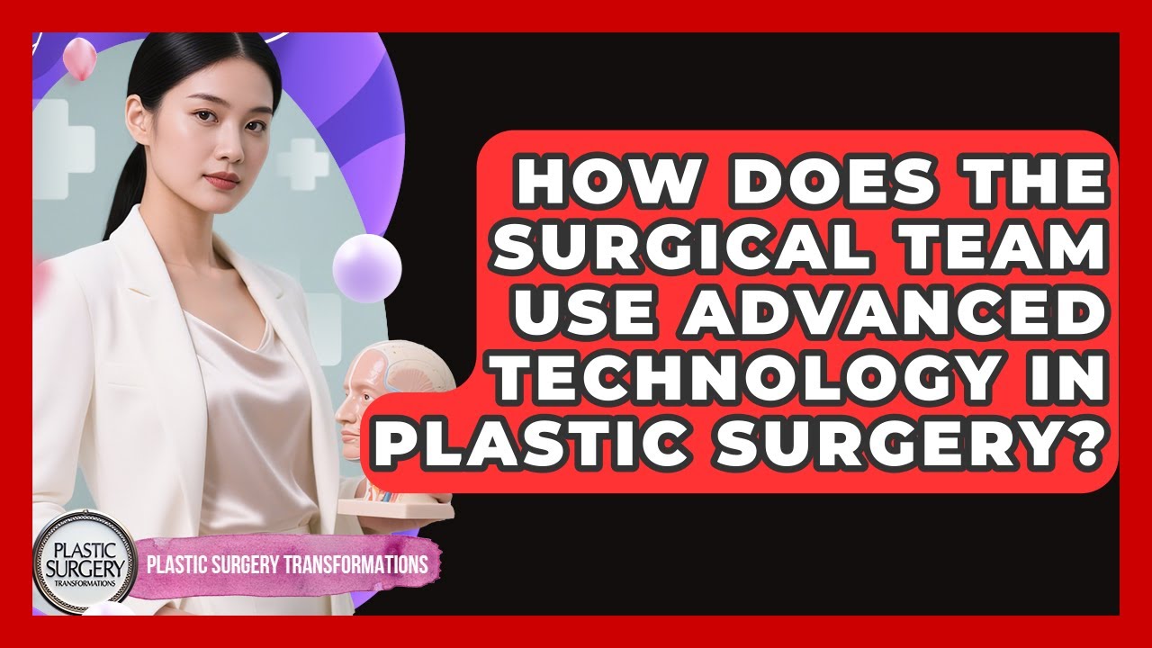 How Does The Surgical Team Use Advanced Technology In Plastic Surgery?