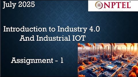 Introduction to Industry 4.0 and Industrial IoT Assignment 1 Answer Week 1 | July 2025 | NPTEL
