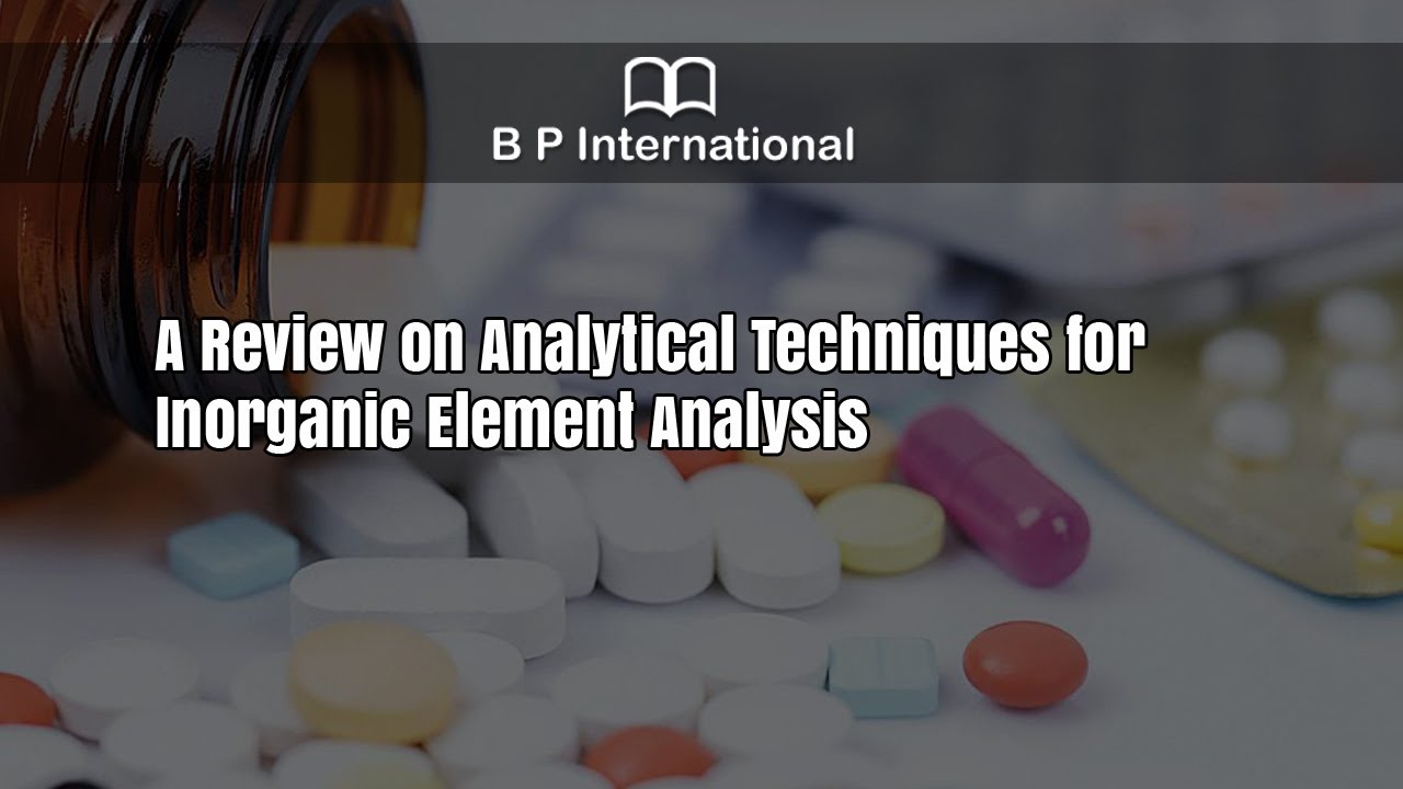 A Review on Analytical Techniques for Inorganic Element Analysis