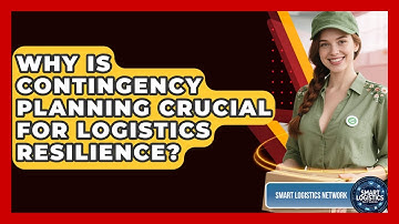 Why Is Contingency Planning Crucial For Logistics Resilience? - Smart Logistics Network