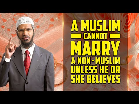 A Muslim Cannot Marry a Non-Muslim Unless he or she Believes - Dr Zakir Naik