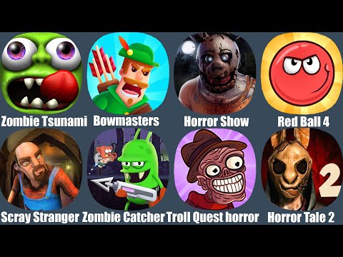 zombie Tsunami,Bowmasters,Horror Show,Red Ball 4,Scary Strangers,Zombie Catchers,Troll Quest horror