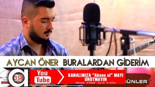 Aycan Öner - Buralardan Giderim Şkprodüksiyon Öner Ürkü Üzik Şk