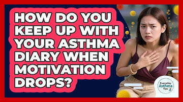 How Do You Keep Up With Your Asthma Diary When Motivation Drops? - Everyday Asthma Tips