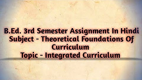 B.Ed. 3rd Semester Assignment In Hindi Theoretical Foundations Of Curriculum #lucknowuniversity
